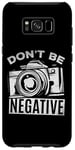 Coque pour Galaxy S8+ Photographie d'appareil photo Don't Be Negative - Photographe drôle