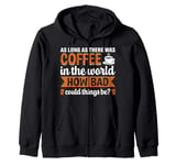 As Long As There Was Coffee In The World How Bad Could Thing Zip Hoodie