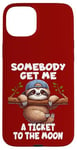 iPhone 15 Plus Sloth Somebody Get Me A Ticket To The Moon Cute Sloth Humor Case