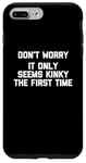 Coque pour iPhone 7 Plus/8 Plus Don't Worry, It Only Seems Kinky The First Time - Sexe humoristique