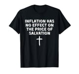 Inflation Has No Effect On the Price of Salvation Christian T-Shirt