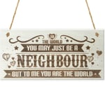 Neighbour You Are The World Wooden Hanging Plaque Love Gift Sign Friendship