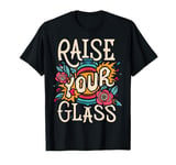 Raise Your Glass T-Shirt