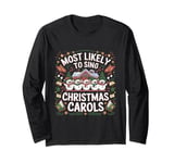 Most Likely To Sing Christmas Carols For Christmas Carolers Long Sleeve T-Shirt