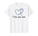 Diabetes I love you more T-Shirt