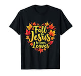 Fall For Jesus He Never Leaves Autumn Fall Season Leaves T-Shirt