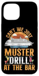 iPhone 15 Cruise Ship Vacation Drinking Vintage Can't We Just Muster Case