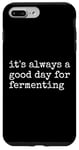 iPhone 7 Plus/8 Plus It's Always a Good Day for Fermenting Funny Fermentation Fan Case