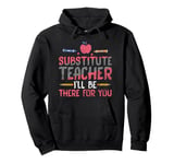 Substitute Teacher Substitute Teacher I'll Be There For You Pullover Hoodie