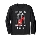 Not For Weak This No 9 To 5 Oil Field Roughneck Oil Rig Man Long Sleeve T-Shirt