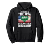 My Home Is In The USA But My Heart Is From Saudi Arabia Pullover Hoodie