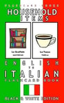 Createspace Independent Publishing Platform Italian Bilingual Flashcards Household Items - English to Flash Card Book: Black and White Edition for Kids (Italian Flashcards)