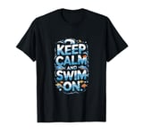 Keep Calm and Swim On T-Shirt