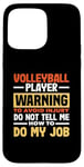 iPhone 15 Pro Max Volleyball Player Warning Do Not Tell Me How To Do My Job Case