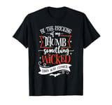 By The Pricking of My Thumb Something Wicked This Way Comes T-Shirt