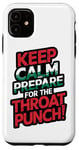 iPhone 11 Keep Calm And Prepare For The Throat Punch Humor Case