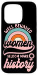 iPhone 15 Pro Feminist Well Behaved Women Seldom Make History Case