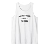 Another Fine Day Runied By - Funny Things People Say Tank Top