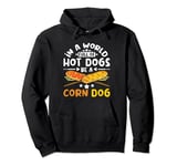 In a world full of hot dogs be a corn dog Pullover Hoodie