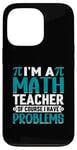 iPhone 13 Pro I'm A Math Teacher Of Course I Have Problems Case