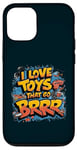 iPhone 12/12 Pro I Love Toys That Go Brrr Adult Humor Funny Toy Enthusiasts Case