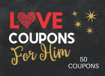 Love Coupons for Him: Valentines Day Coupon Book for Husband or Boyfriend: Novel