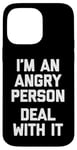 iPhone 14 Pro Max I'm An Angry Person (Deal With It) - Funny Saying Sarcastic Case