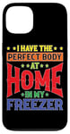 iPhone 13 I Have The Perfect Body At Home In My Freezer Case