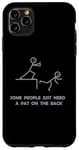 iPhone 11 Pro Max Some People Just Need A Pat On The Back - Graphic Sarcastic Case