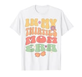 In My Thirties Mom Era Groovy 30s Mom Life Mothers Day T-Shirt