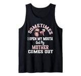 Funny Mother Daughter Quote Sometimes I Open My Mouth Tank Top