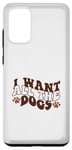 Coque pour Galaxy S20+ Inscription « I Want All The Dogs »