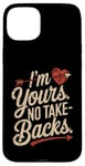 iPhone 15 Plus I'm Yours No Take Backs Love Funny Valentine's Day Graphic Case