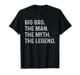 Big Bro The Man The Myth The Legend - Funny Gift for Big Bro T-Shirt