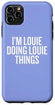 iPhone 11 Pro Max I'M LOUIE DOING LOUIE THINGS Funny Unique Case