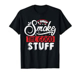 I Only Smoke The Good Stuff | BBQ T-Shirt