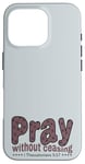 iPhone 16 Pro Pray Without Ceasing, King James Bible KJV Scripture Verse Case