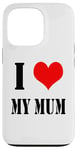 iPhone 13 Pro I love my mother I Love my Mum Case