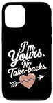 iPhone 12/12 Pro I'm Yours No Take Backs Love Funny Valentine's Day Saying Case