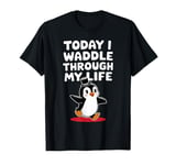 Today I Waddle Through My Life Penguin Top Hat T-Shirt