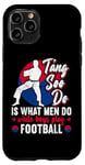 Coque pour iPhone 11 Pro It Is What Men Do While Boys Play Football Funny Tang Soo Do