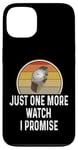 Coque pour iPhone 13 Montre amusante pour les amateurs de montres Just One More Watch I Promise Timepiece