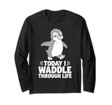 Today I Waddle Through Life Penguin Humor Long Sleeve T-Shirt