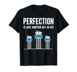 Perfection Is Just Another Day In ATC T-Shirt