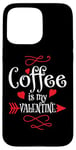 iPhone 15 Pro Max Coffee is My Valentine Funny Valentines Day Coffee Humor Case