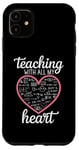 iPhone 11 Teacher's Valentine's Day Teaching With All My Heart Case