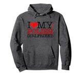 I Love My Polish Girlfriend I Heart My GF Couples Valentines Pullover Hoodie