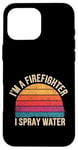 Coque pour iPhone 16 Pro Max I'm A Firefighter I Spray Water Sauvetage Humour |--