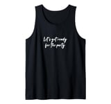 Let's get ready for the party Tank Top