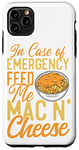 iPhone 11 Pro Max Mac And Cheese In Case Of Emergency Feed Me Mac & Cheese Case